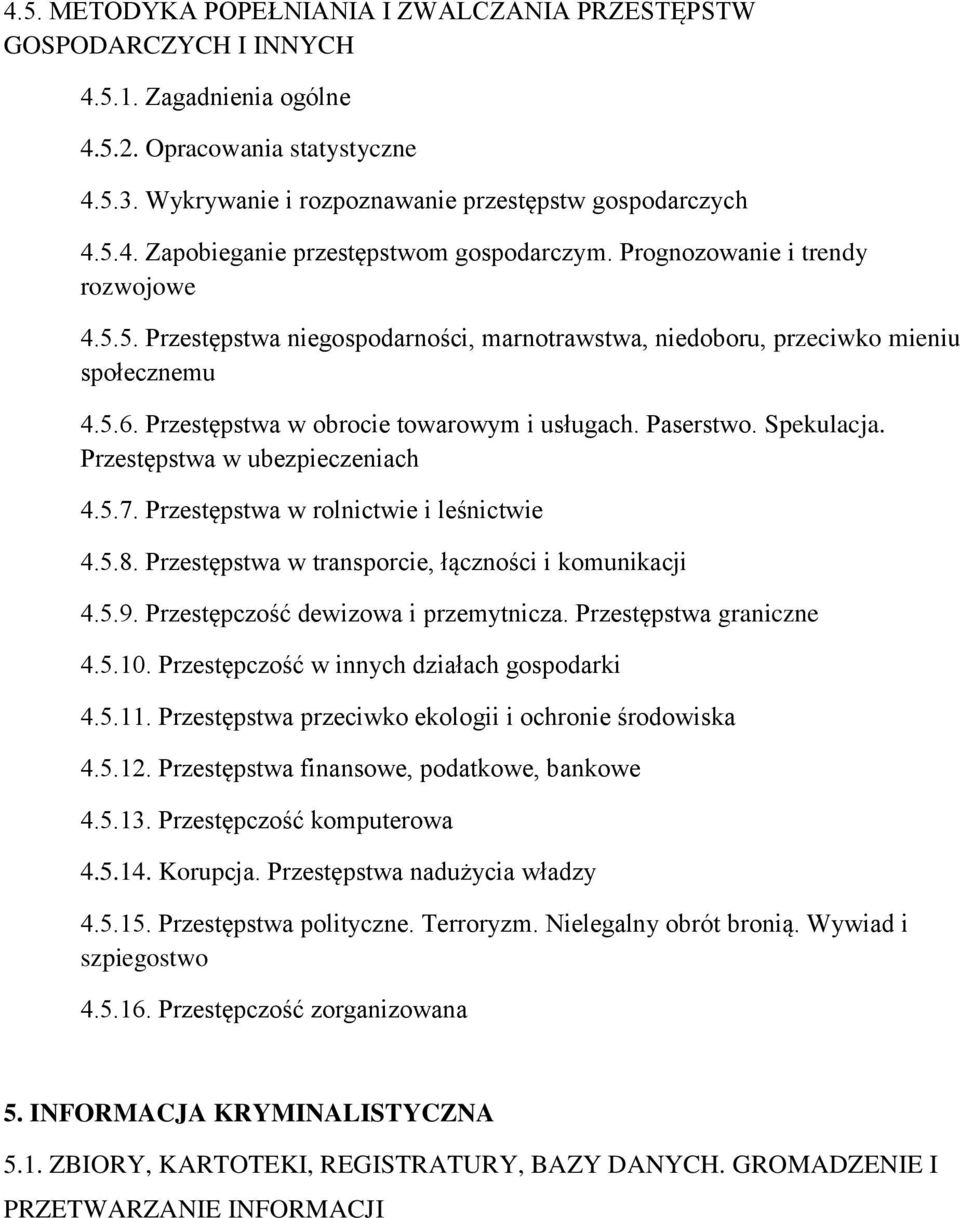 Przestępstwa w ubezpieczeniach 4.5.7. Przestępstwa w rolnictwie i leśnictwie 4.5.8. Przestępstwa w transporcie, łączności i komunikacji 4.5.9. Przestępczość dewizowa i przemytnicza.