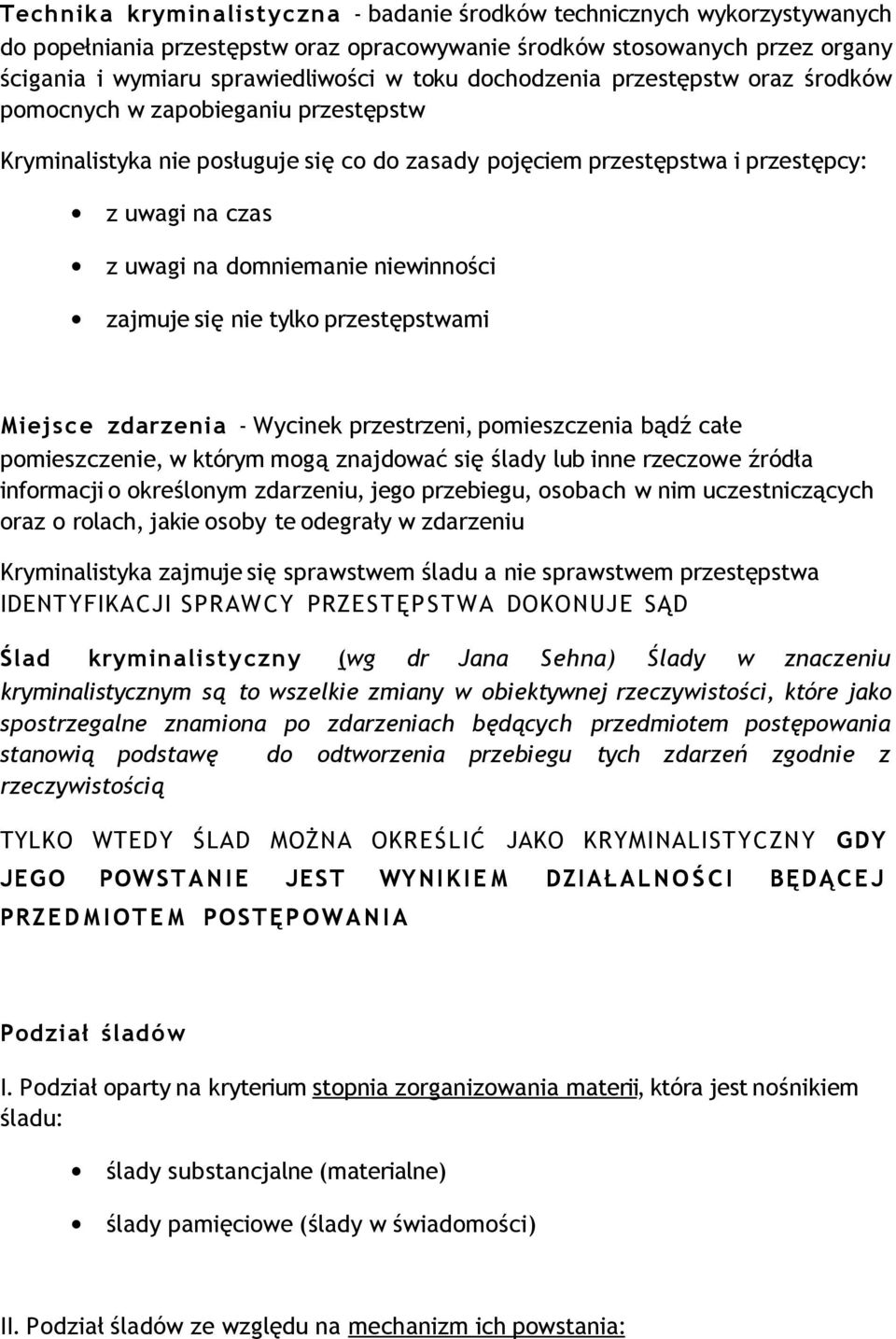 niewinności zajmuje się nie tylko przestępstwami Miejsce zdarzenia - Wycinek przestrzeni, pomieszczenia bądź całe pomieszczenie, w którym mogą znajdować się ślady lub inne rzeczowe źródła informacji