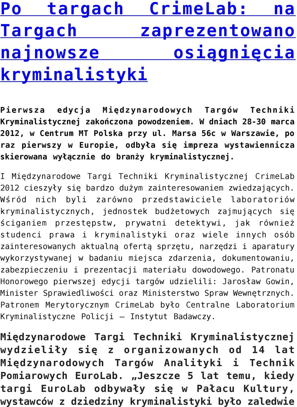I Międzynarodowe Targi Techniki Kryminalistycznej CrimeLab 2012 cieszyły się bardzo dużym zainteresowaniem zwiedzających.