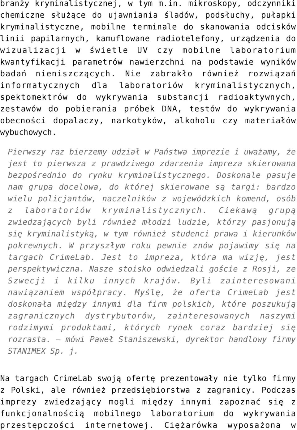 mikroskopy, odczynniki chemiczne służące do ujawniania śladów, podsłuchy, pułapki kryminalistyczne, mobilne terminale do skanowania odcisków linii papilarnych, kamuflowane radiotelefony, urządzenia