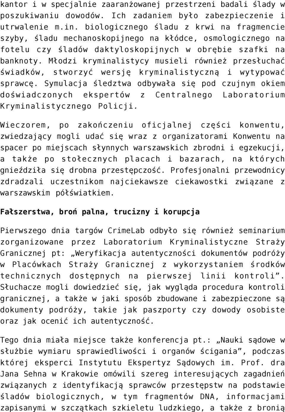 Młodzi kryminalistycy musieli również przesłuchać świadków, stworzyć wersję kryminalistyczną i wytypować sprawcę.