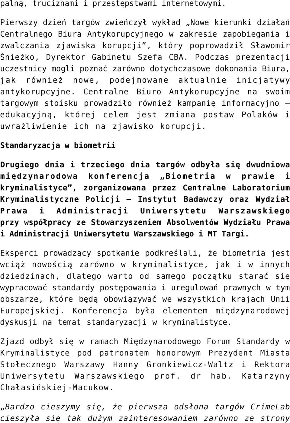 Gabinetu Szefa CBA. Podczas prezentacji uczestnicy mogli poznać zarówno dotychczasowe dokonania Biura, jak również nowe, podejmowane aktualnie inicjatywy antykorupcyjne.