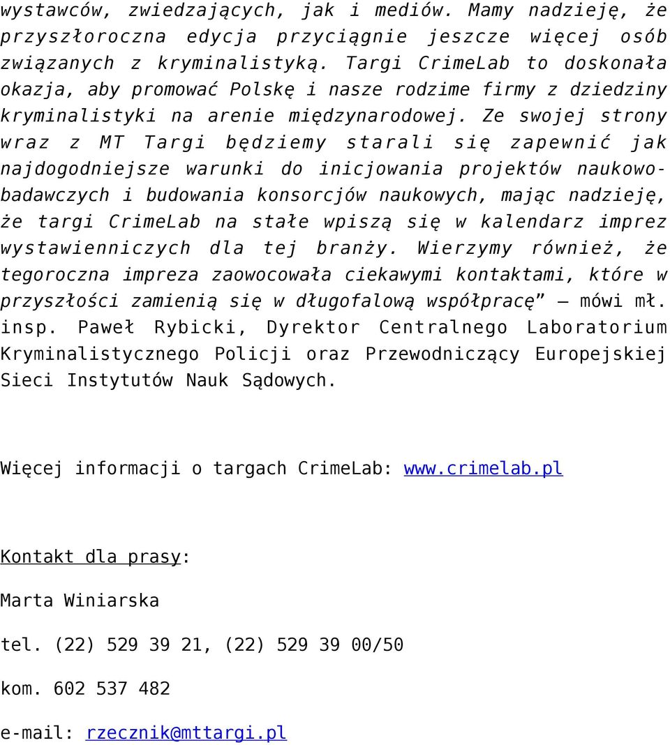 Ze swojej strony wraz z MT Targi będziemy starali się zapewnić jak najdogodniejsze warunki do inicjowania projektów naukowobadawczych i budowania konsorcjów naukowych, mając nadzieję, że targi