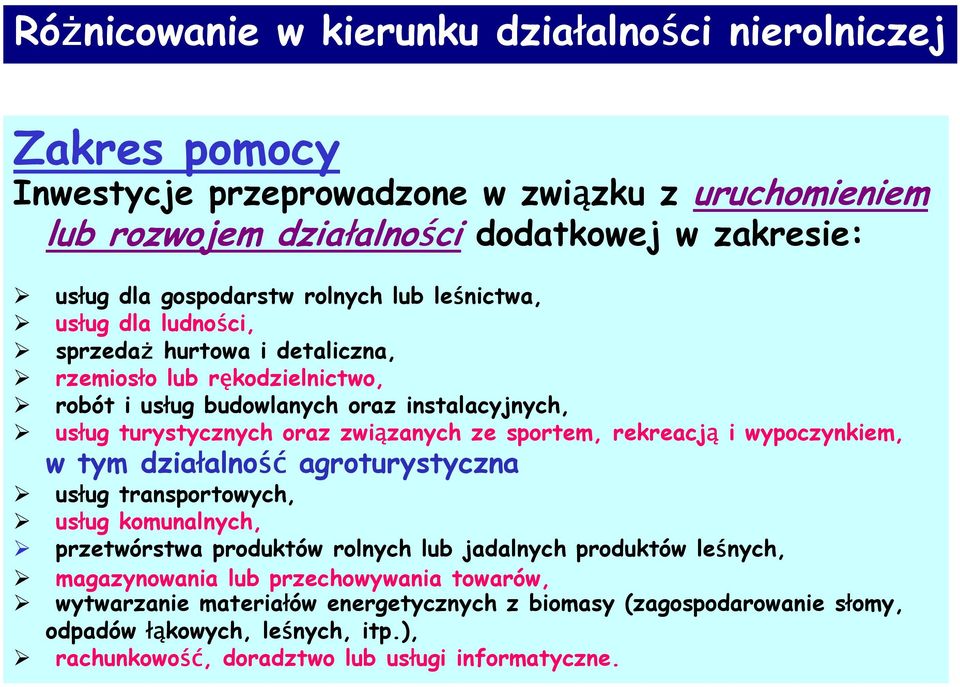 rekreacją i wypoczynkiem, w tym działalność agroturystyczna usług transportowych, usług komunalnych, przetwórstwa produktów rolnych lub jadalnych produktów leśnych,