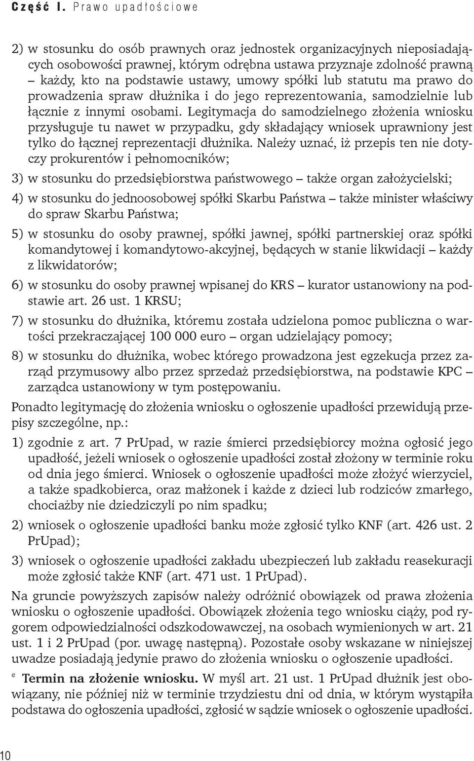 umowy spółki lub statutu ma prawo do prowadzenia spraw dłużnika i do jego reprezentowania, samodzielnie lub łącznie z innymi osobami.
