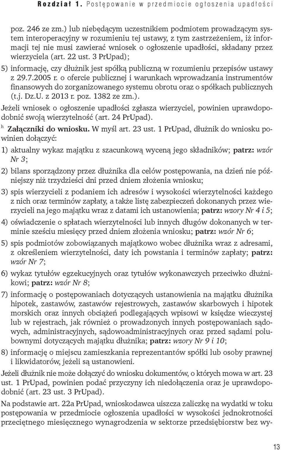 przez wierzyciela (art. 22 ust. 3 PrUpad); 5) informację, czy dłużnik jest spółką publiczną w rozumieniu przepisów ustawy z 29.7.2005 r.