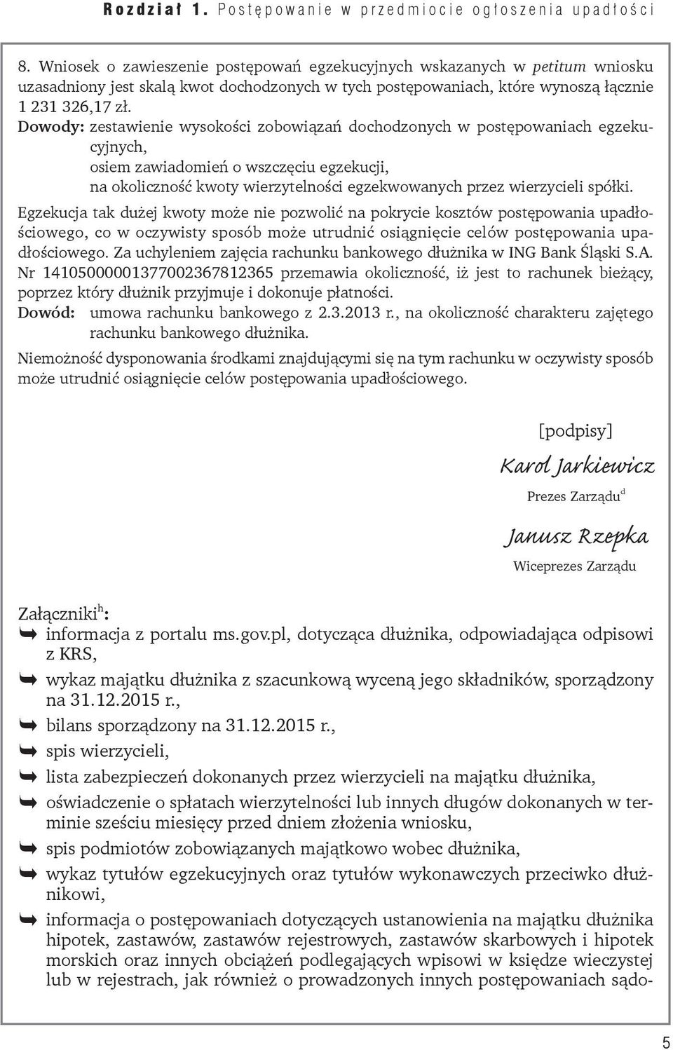 Dowody: zestawienie wysokości zobowiązań dochodzonych w postępowaniach egzekucyjnych, osiem zawiadomień o wszczęciu egzekucji, na okoliczność kwoty wierzytelności egzekwowanych przez wierzycieli