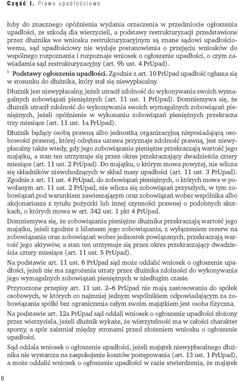restrukturyzacyjnym są znane sądowi upadłościowemu, sąd upadłościowy nie wydaje postanowienia o przejęciu wniosków do wspólnego rozpoznania i rozpoznaje wniosek o ogłoszenie upadłości, o czym