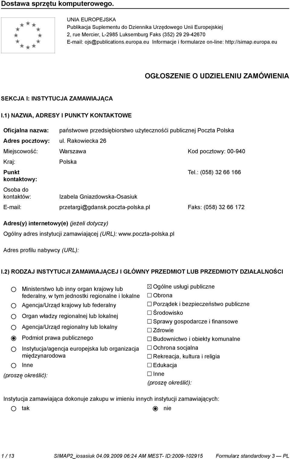 1) NAZWA, ADRESY I PUNKTY KONTAKTOWE państwowe przedsiębiorstwo użytecznośći publicznej Poczta Polska Adres pocztowy: ul.
