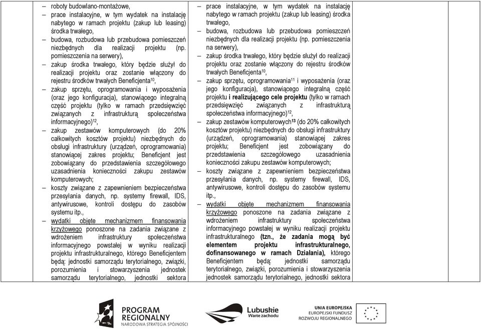 pomieszczenia na serwery), zakup środka trwałego, który będzie słuŝył do realizacji projektu oraz zostanie włączony do rejestru środków trwałych Beneficjenta 10, zakup sprzętu, oprogramowania i