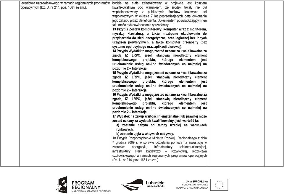 poprzedzających datę dokonania jego zakupu przez Beneficjenta. Dokumentem poświadczającym ten fakt moŝe być oświadczenie sprzedawcy.