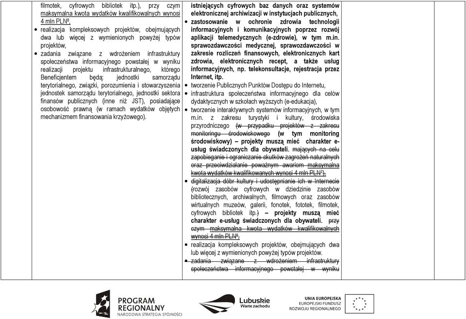 wdroŝeniem infrastruktury społeczeństwa informacyjnego powstałej w wyniku realizacji projektu infrastrukturalnego, którego Beneficjentem będą: jednostki samorządu terytorialnego, związki,