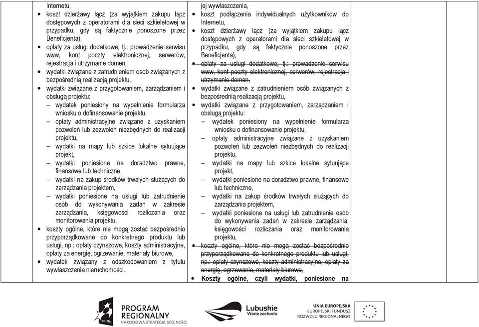 z przygotowaniem, zarządzaniem i obsługą projektu: wydatek poniesiony na wypełnienie formularza wniosku o dofinansowanie projektu, opłaty administracyjne związane z uzyskaniem pozwoleń lub zezwoleń