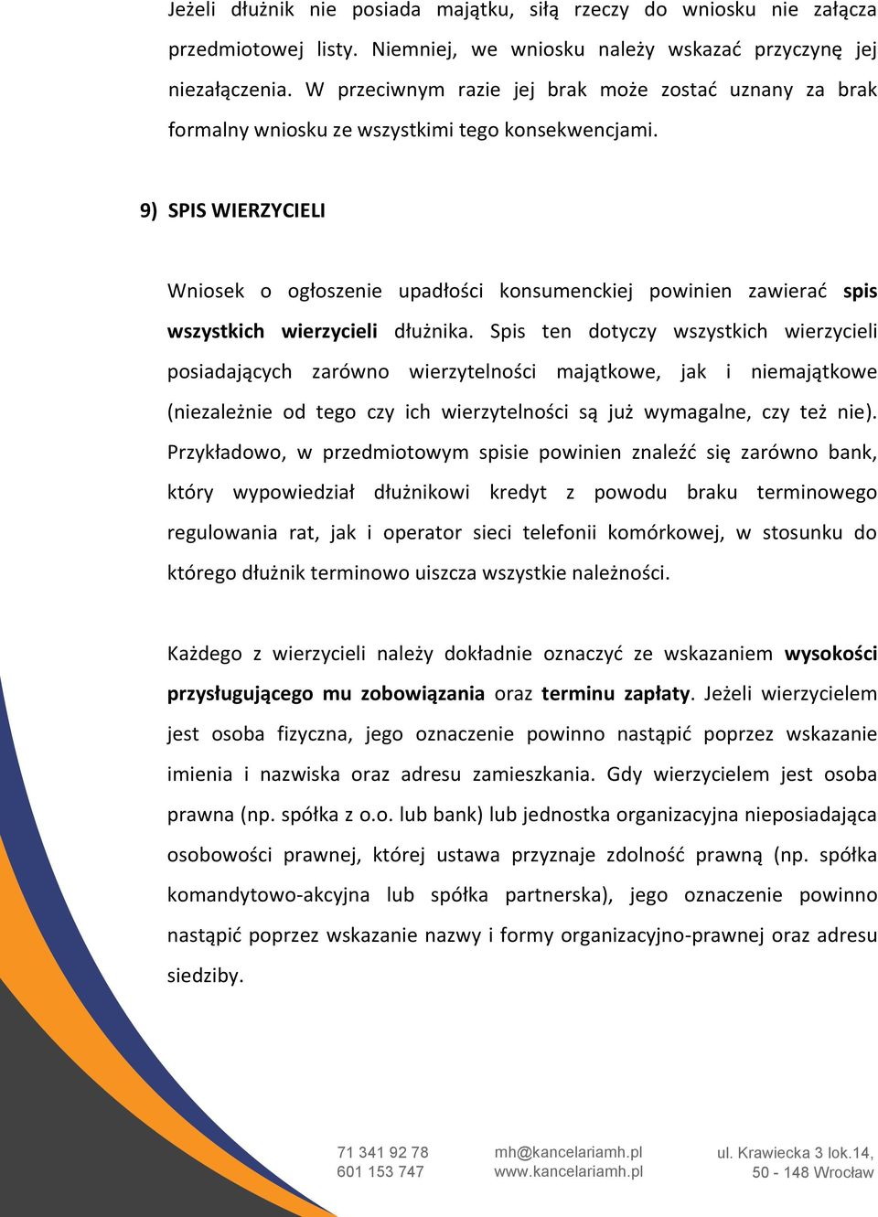 9) SPIS WIERZYCIELI Wniosek o ogłoszenie upadłości konsumenckiej powinien zawierać spis wszystkich wierzycieli dłużnika.