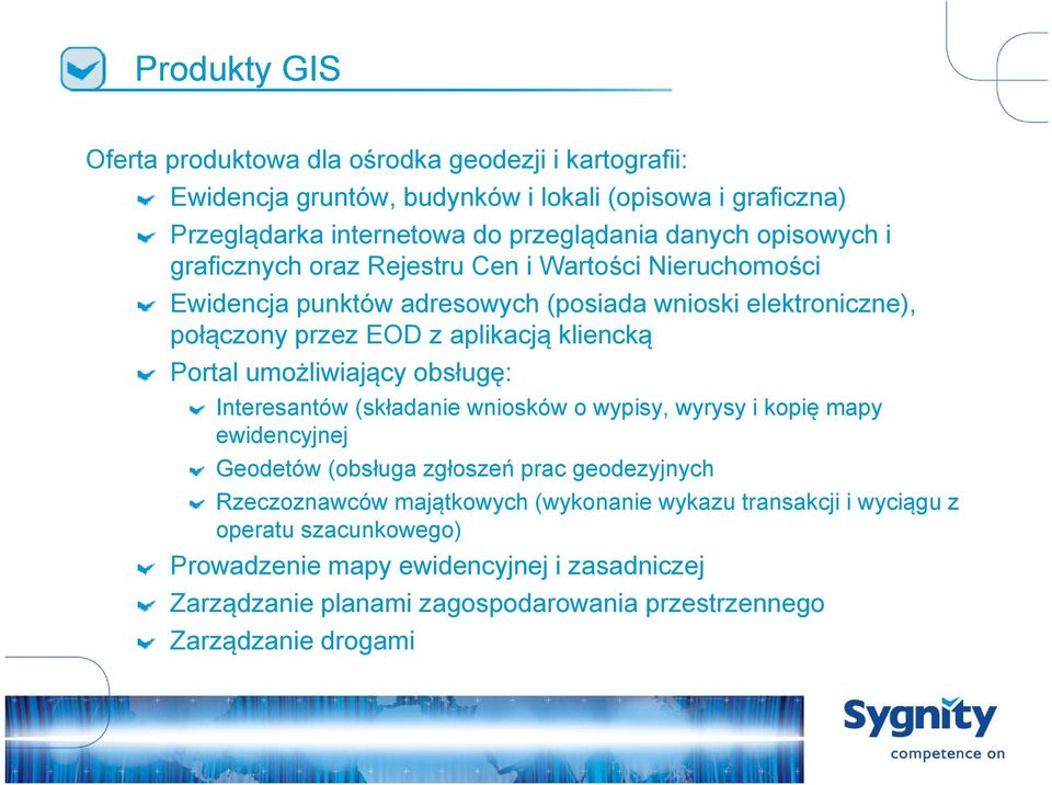 Portal umożliwiający obsługę: Interesantów (składanie wniosków o wypisy, wyrysy i kopię mapy ewidencyjnej Geodetów (obsługa zgłoszeń prac geodezyjnych Rzeczoznawców