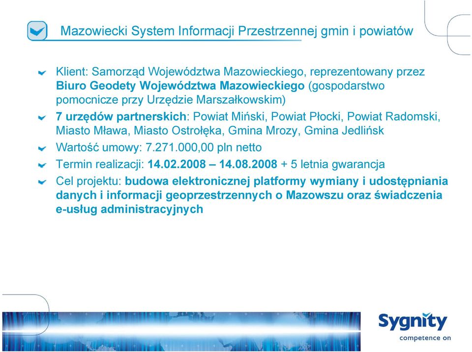 Mława, Miasto Ostrołęka, Gmina Mrozy, Gmina Jedlińsk Wartość umowy: 7.271.000,00 pln netto Termin realizacji: 14.02.2008 