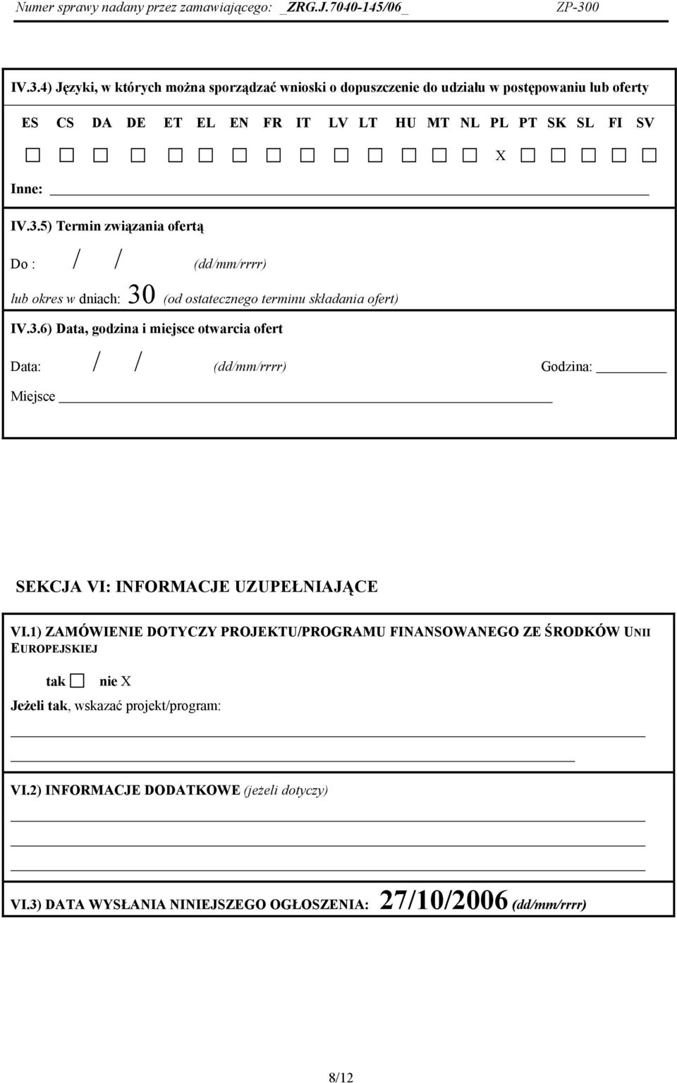 1) ZAMÓWIENIE DOTYCZY PROJEKTU/PROGRAMU FINANSOWANEGO ZE ŚRODKÓW UNII EUROPEJSKIEJ tak nie X Jeżeli tak, wskazać projekt/program: VI.