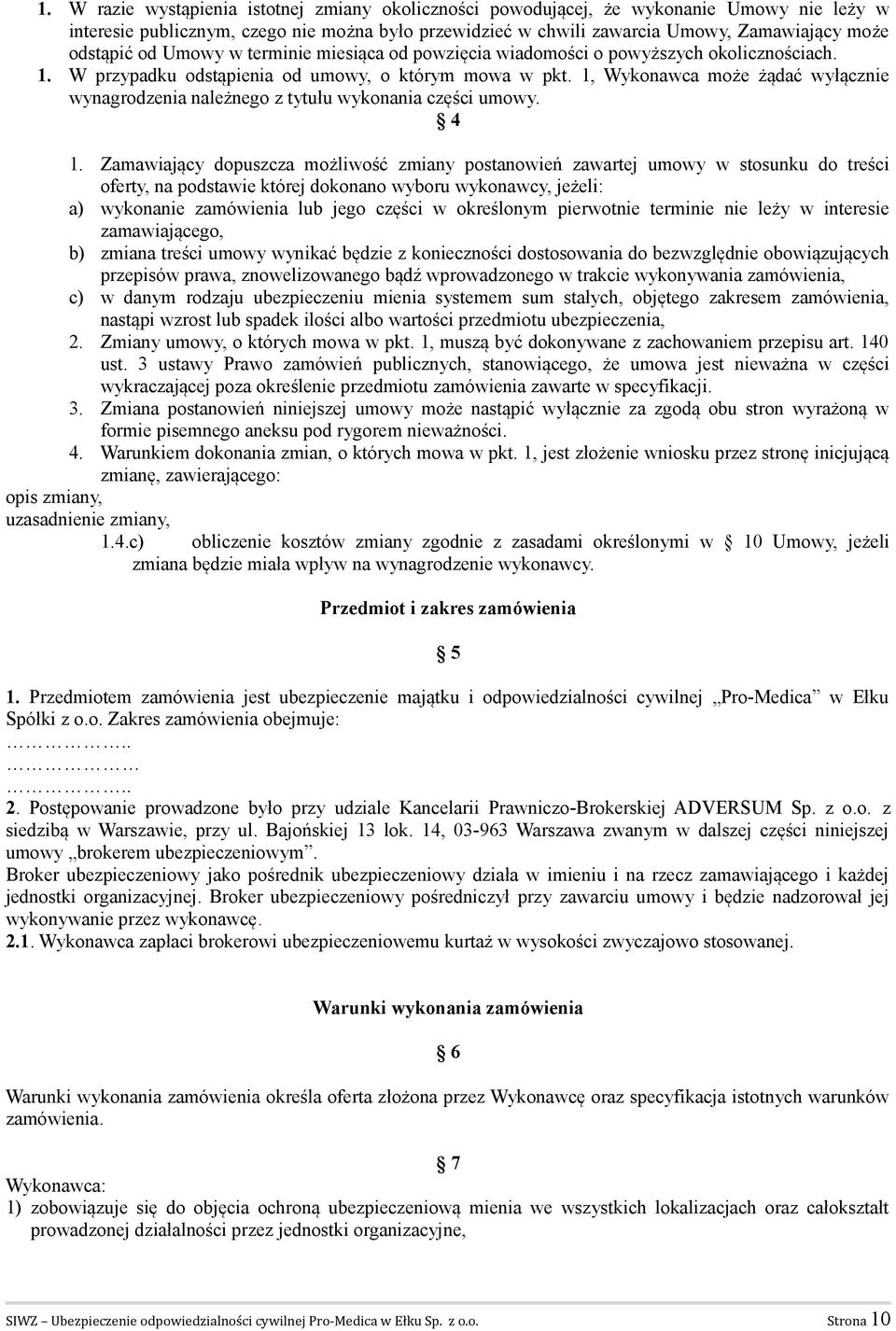 1, Wykonawca może żądać wyłącznie wynagrodzenia należnego z tytułu wykonania części umowy. 4 1.
