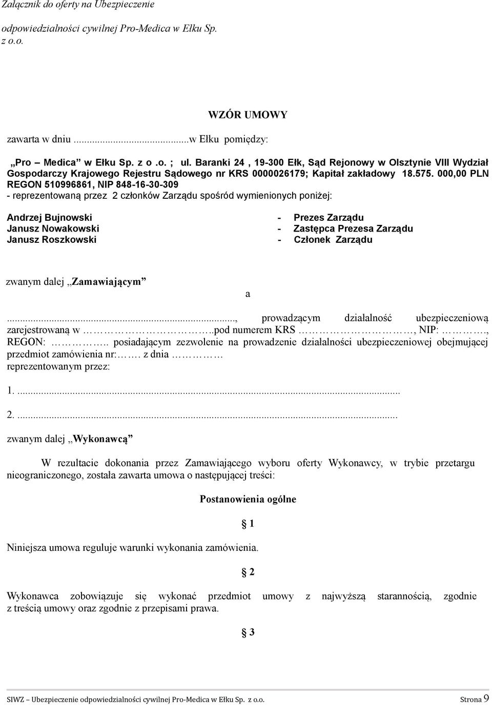 000,00 PLN REGON 510996861, NIP 848-16-30-309 - reprezentowaną przez 2 członków Zarządu spośród wymienionych poniżej: Andrzej Bujnowski - Prezes Zarządu Janusz Nowakowski - Zastępca Prezesa Zarządu