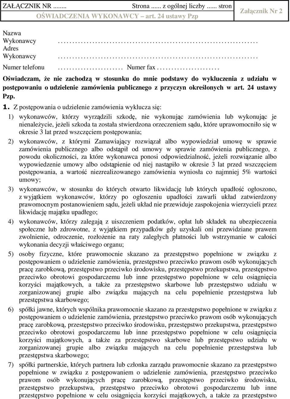 ..................... Oświadczam, Ŝe nie zachodzą w stosunku do mnie podstawy do wykluczenia z udziału w postępowaniu o udzielenie zamówienia publicznego z przyczyn określonych w art. 24 ustawy Pzp.