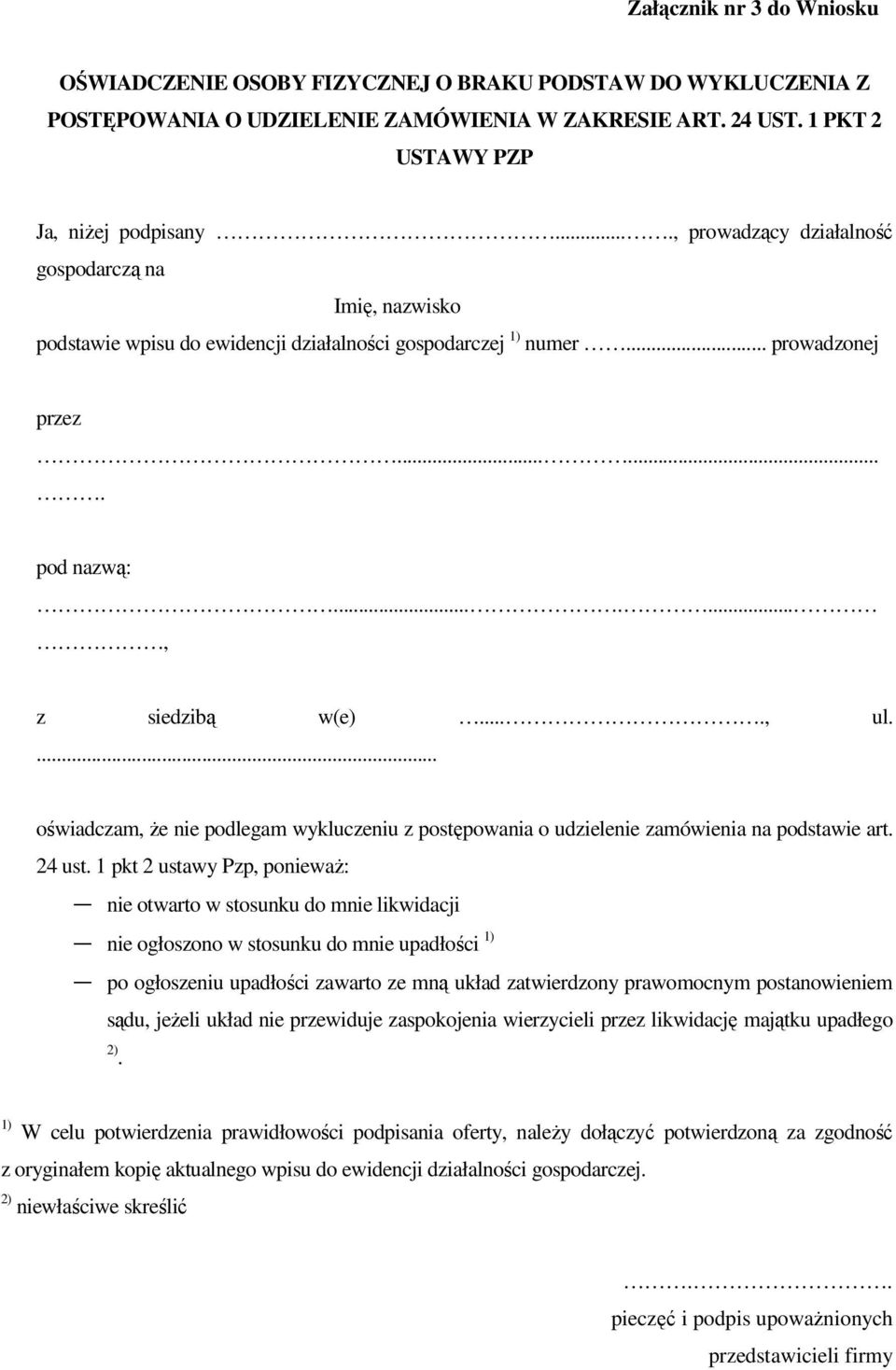 ... oświadczam, Ŝe nie podlegam wykluczeniu z postępowania o udzielenie zamówienia na podstawie art. 24 ust.