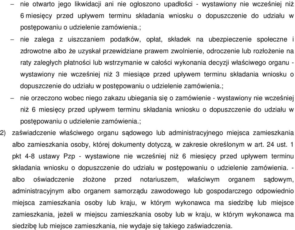 ; nie zalega z uiszczaniem podatków, opłat, składek na ubezpieczenie społeczne i zdrowotne albo Ŝe uzyskał przewidziane prawem zwolnienie, odroczenie lub rozłoŝenie na raty zaległych płatności lub