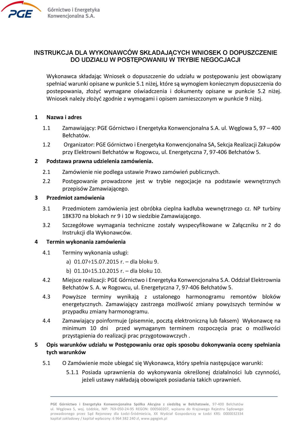 Wniosek należy złożyć zgodnie z wymogami i opisem zamieszczonym w punkcie 9 niżej. 1 