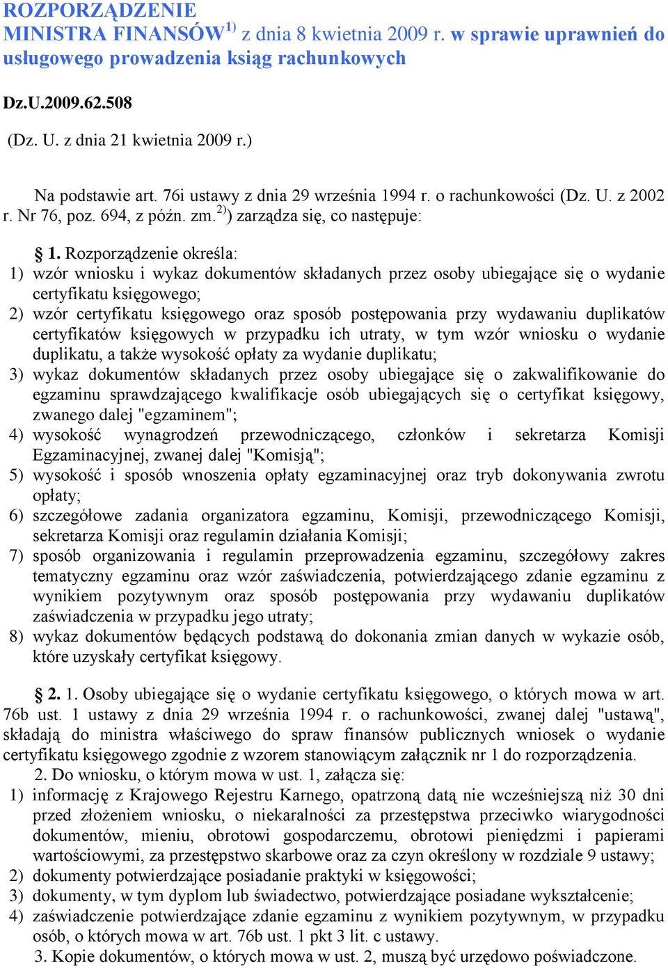 Rozporządzenie określa: 1) wzór wniosku i wykaz dokumentów składanych przez osoby ubiegające się o wydanie certyfikatu księgowego; 2) wzór certyfikatu księgowego oraz sposób postępowania przy