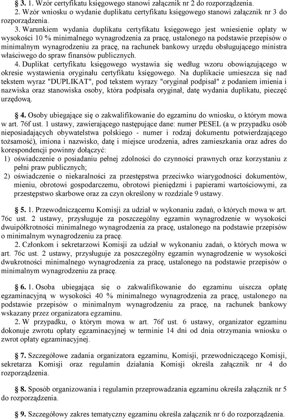 Warunkiem wydania duplikatu certyfikatu księgowego jest wniesienie opłaty w wysokości 10 % minimalnego wynagrodzenia za pracę, ustalonego na podstawie przepisów o minimalnym wynagrodzeniu za pracę,