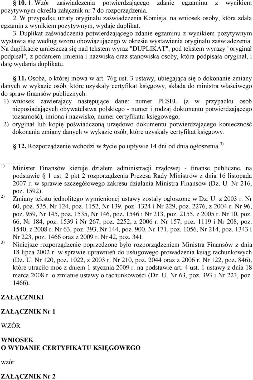 Duplikat zaświadczenia potwierdzającego zdanie egzaminu z wynikiem pozytywnym wystawia się według wzoru obowiązującego w okresie wystawienia oryginału zaświadczenia.