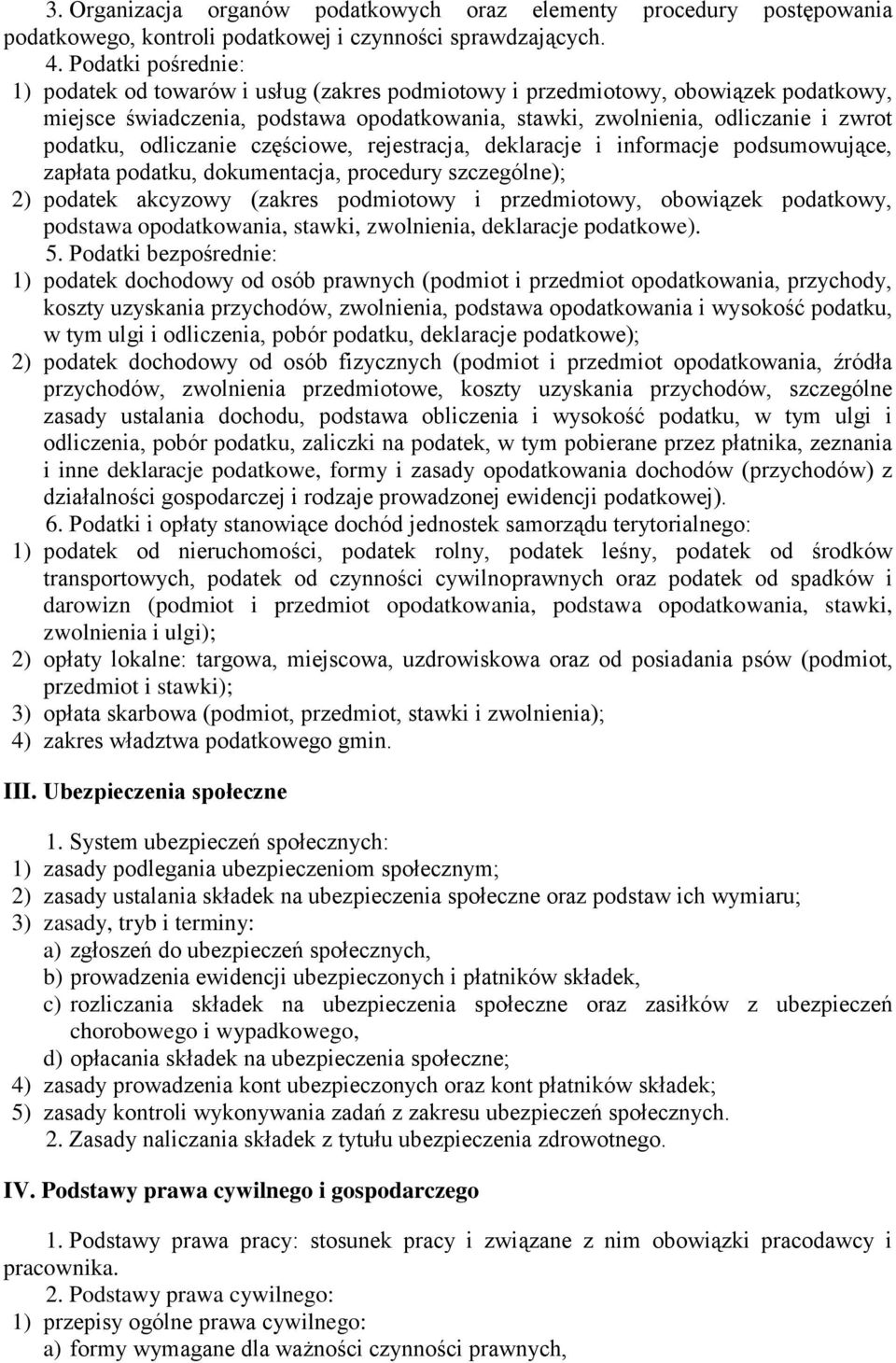 odliczanie częściowe, rejestracja, deklaracje i informacje podsumowujące, zapłata podatku, dokumentacja, procedury szczególne); 2) podatek akcyzowy (zakres podmiotowy i przedmiotowy, obowiązek