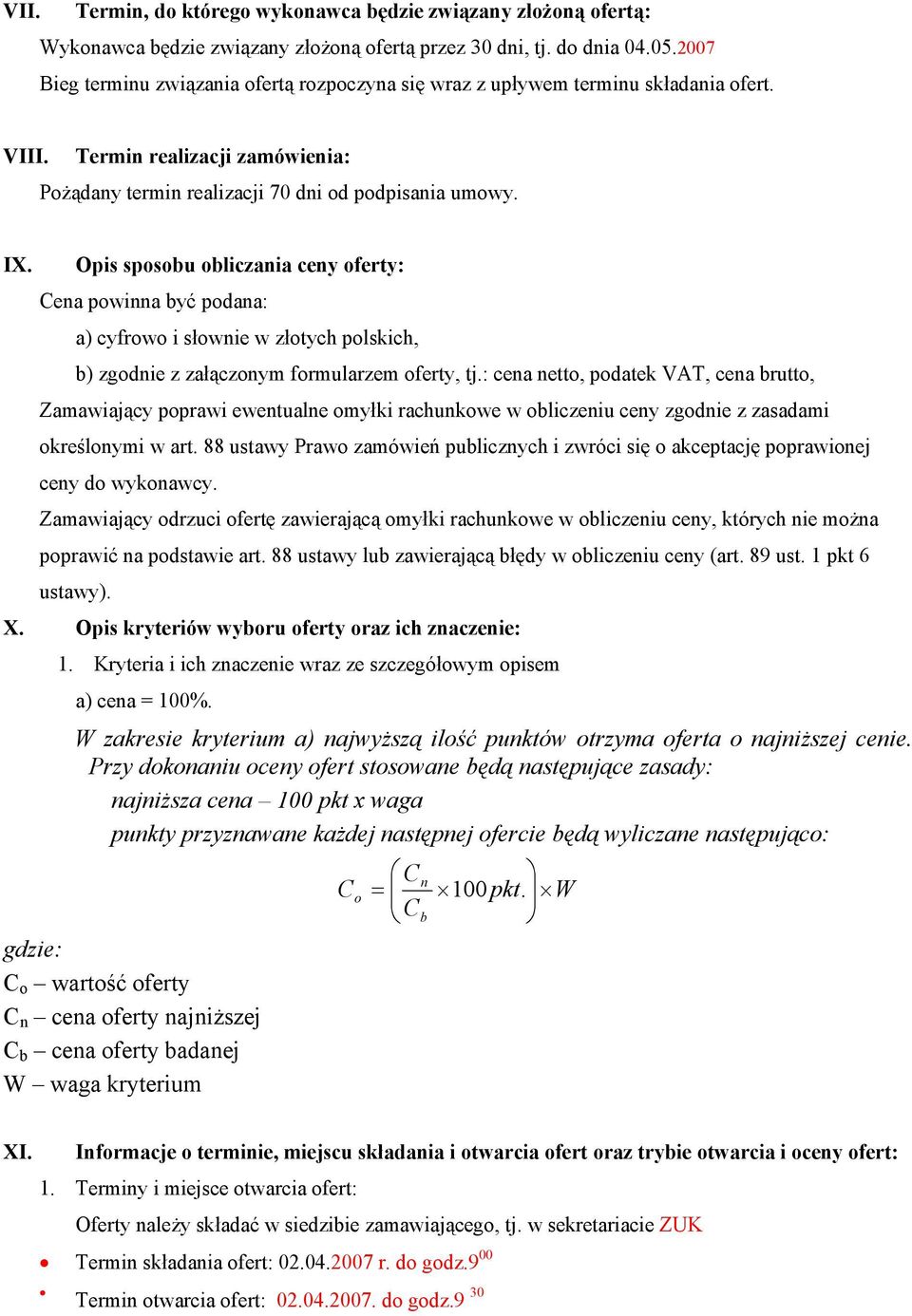 Opis sposobu obliczania ceny oferty: Cena powinna być podana: a) cyfrowo i słownie w złotych polskich, b) zgodnie z załączonym formularzem oferty, tj.