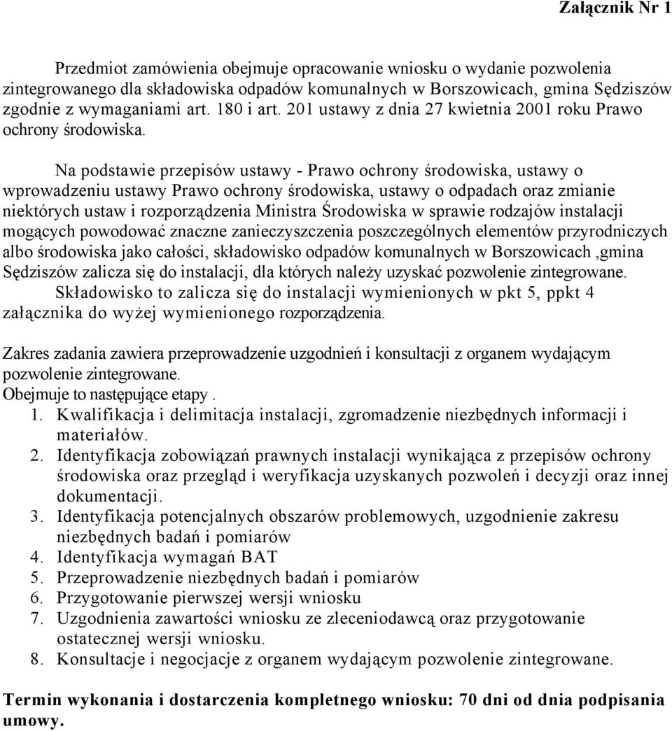 Na podstawie przepisów ustawy - Prawo ochrony środowiska, ustawy o wprowadzeniu ustawy Prawo ochrony środowiska, ustawy o odpadach oraz zmianie niektórych ustaw i rozporządzenia Ministra Środowiska w