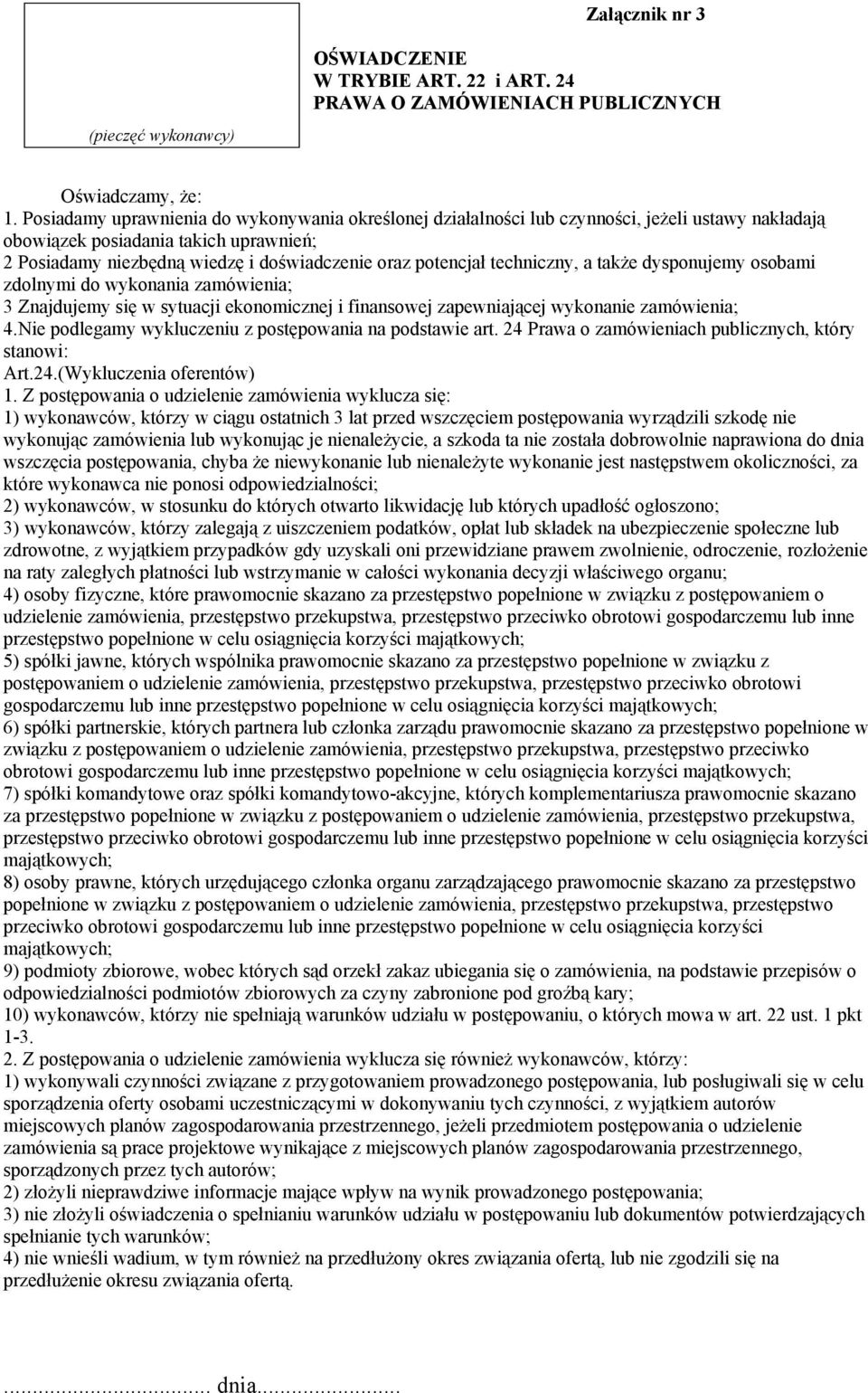 techniczny, a także dysponujemy osobami zdolnymi do wykonania zamówienia; 3 Znajdujemy się w sytuacji ekonomicznej i finansowej zapewniającej wykonanie zamówienia; 4.