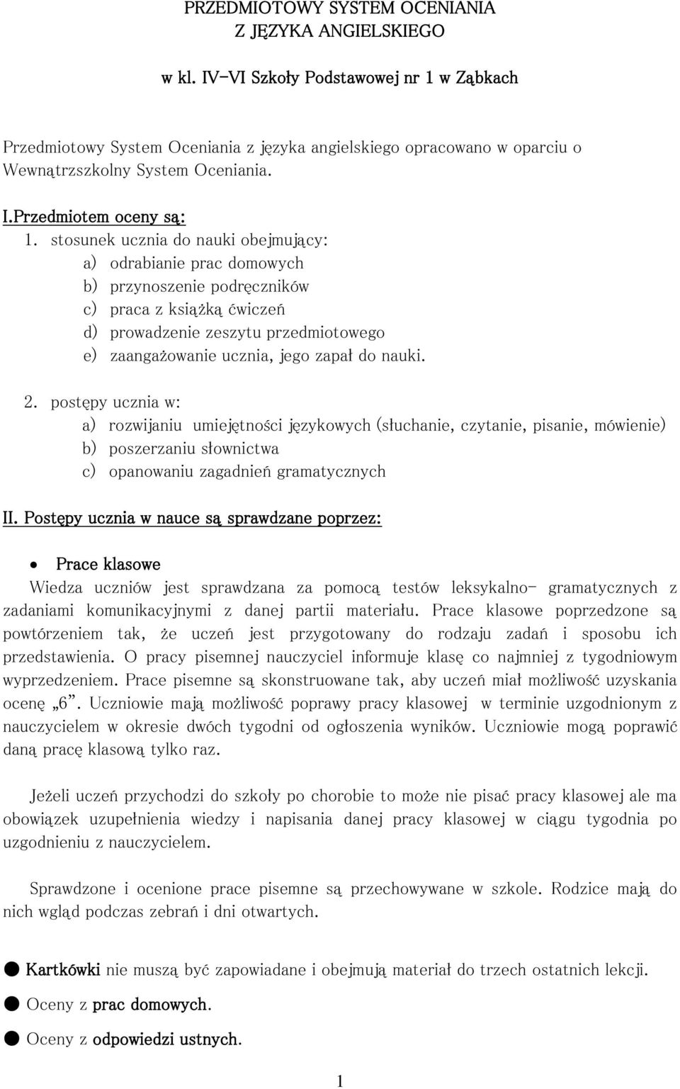 stosunek ucznia do nauki obejmujący: a) odrabianie prac domowych b) przynoszenie podręczników c) praca z książką ćwiczeń d) prowadzenie zeszytu przedmiotowego e) zaangażowanie ucznia, jego zapał do