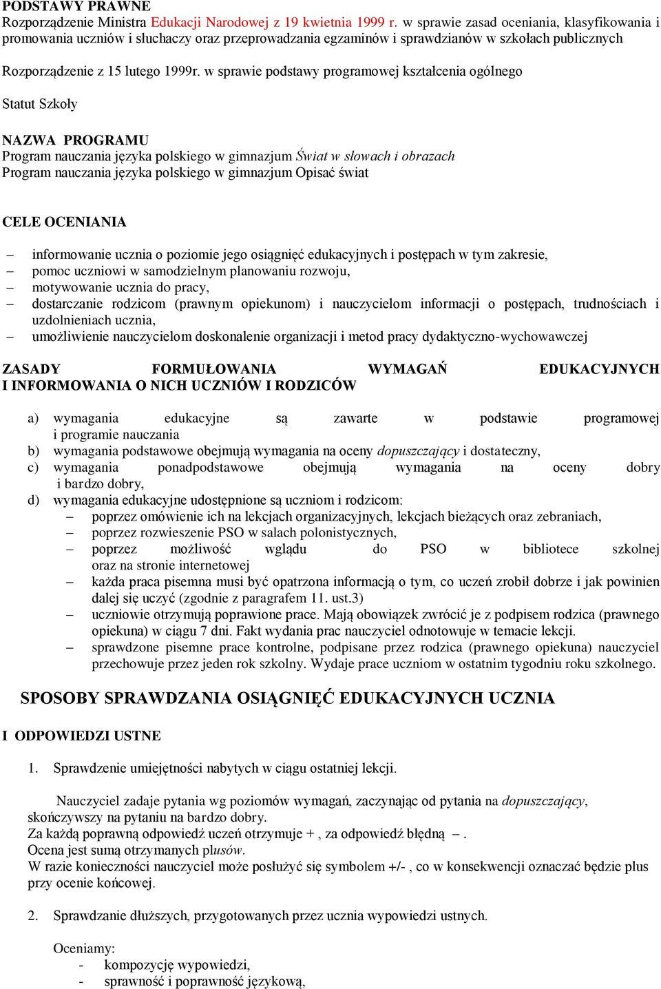 w sprawie podstawy programowej kształcenia ogólnego Statut Szkoły NAZWA PROGRAMU Program nauczania języka polskiego w gimnazjum Świat w słowach i obrazach Program nauczania języka polskiego w