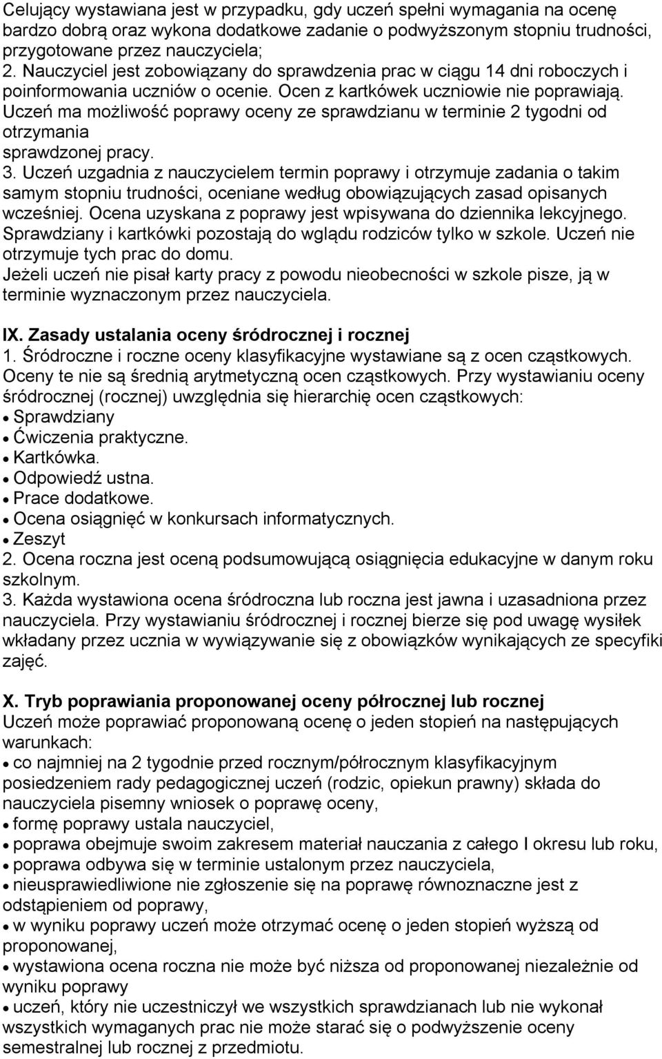 Uczeń ma możliwość poprawy oceny ze sprawdzianu w terminie 2 tygodni od otrzymania sprawdzonej pracy. 3.