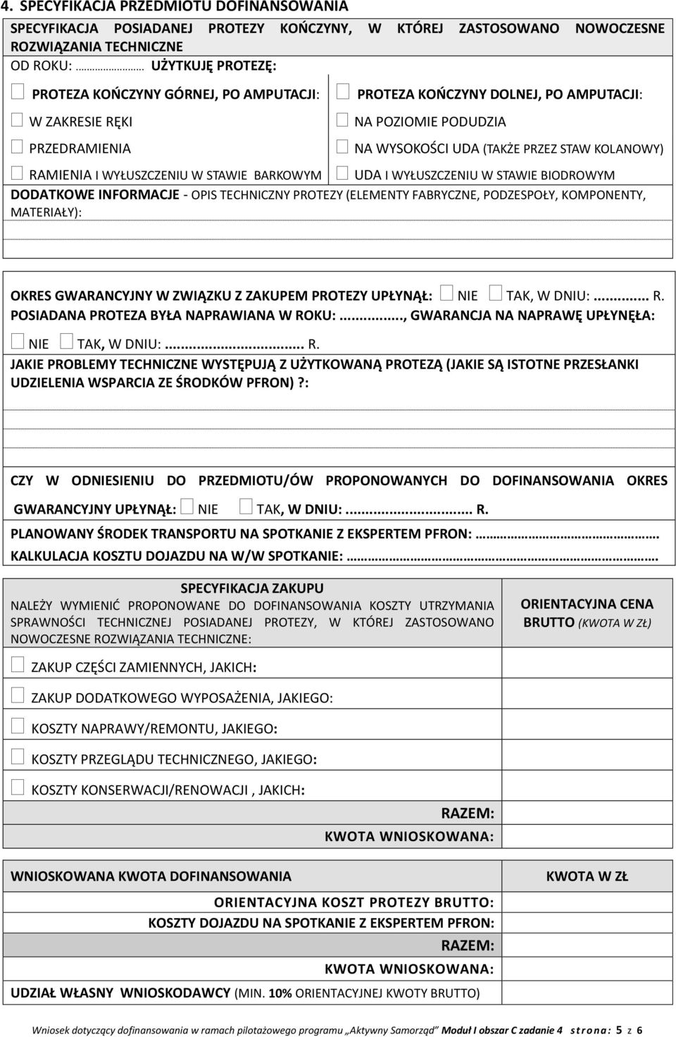 RAMIENIA I WYŁUSZCZENIU W STAWIE BARKOWYM UDA I WYŁUSZCZENIU W STAWIE BIODROWYM DODATKOWE INFORMACJE - OPIS TECHNICZNY PROTEZY (ELEMENTY FABRYCZNE, PODZESPOŁY, KOMPONENTY, MATERIAŁY): OKRES