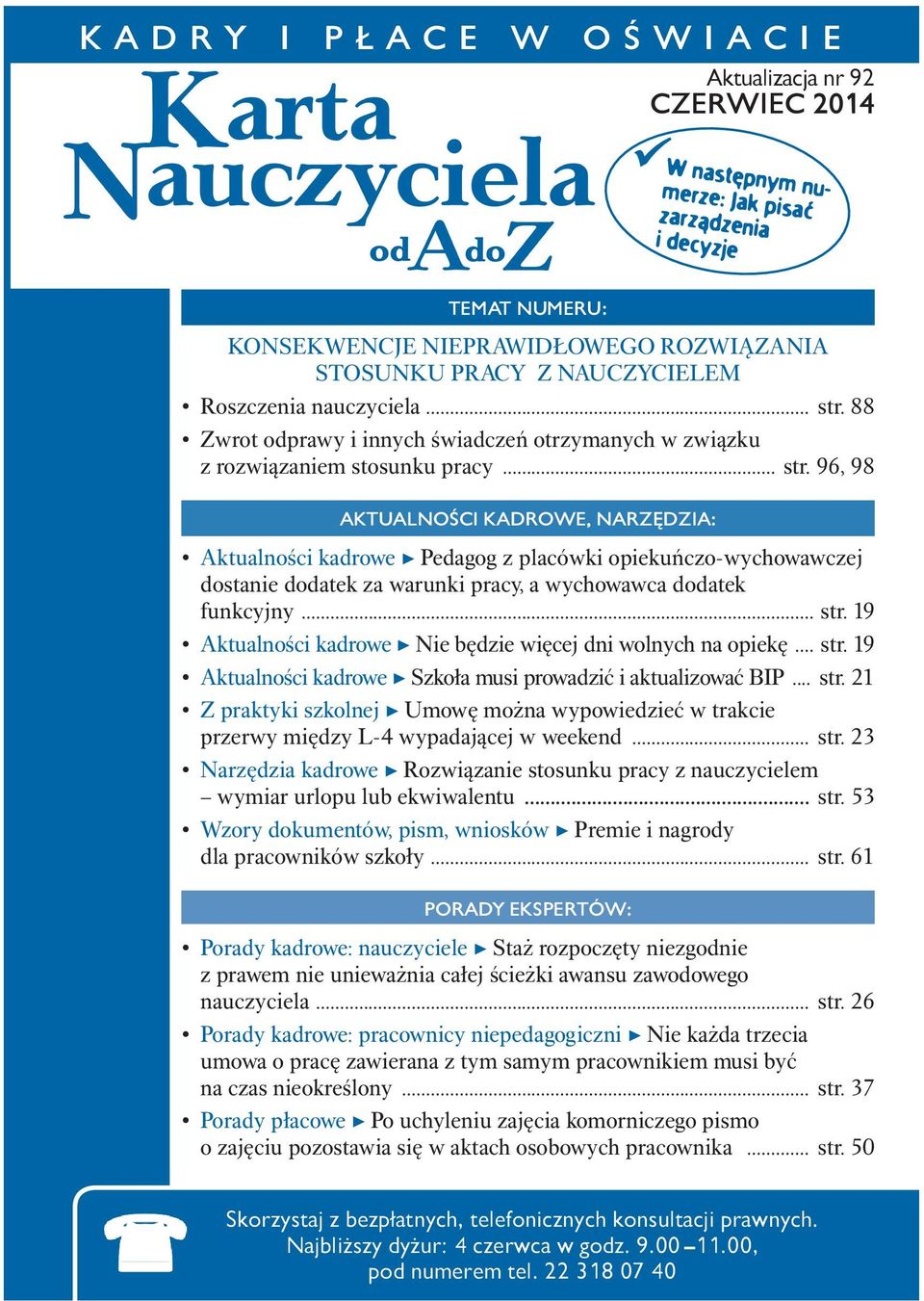 .. str. 19 Aktualności kadrowe Nie będzie więcej dni wolnych na opiekę... str. 19 Aktualności kadrowe Szkoła musi prowadzić i aktualizować BIP... str. 21 Z praktyki szkolnej Umowę można wypowiedzieć w trakcie przerwy między L-4 wypadającej w weekend.