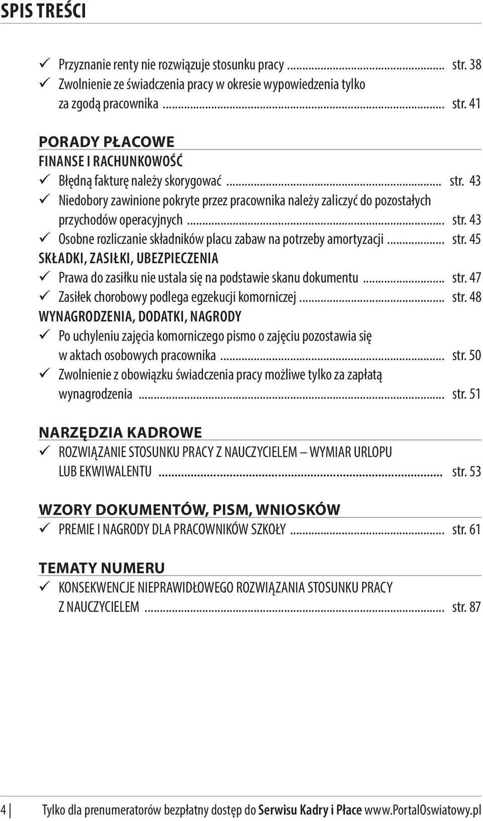 .. str. 47 Zasiłek chorobowy podlega egzekucji komorniczej... str. 48 WYNAGRODZENIA, DODATKI, NAGRODY Po uchyleniu zajęcia komorniczego pismo o zajęciu pozostawia się w aktach osobowych pracownika.