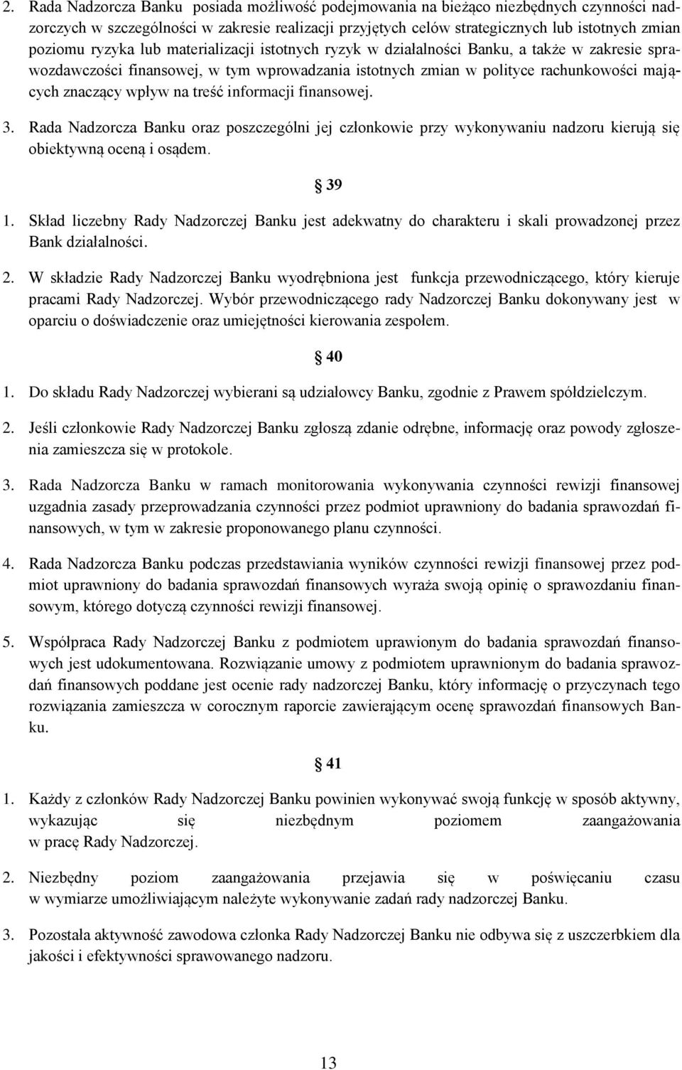 treść informacji finansowej. 3. Rada Nadzorcza Banku oraz poszczególni jej członkowie przy wykonywaniu nadzoru kierują się obiektywną oceną i osądem. 39 1.
