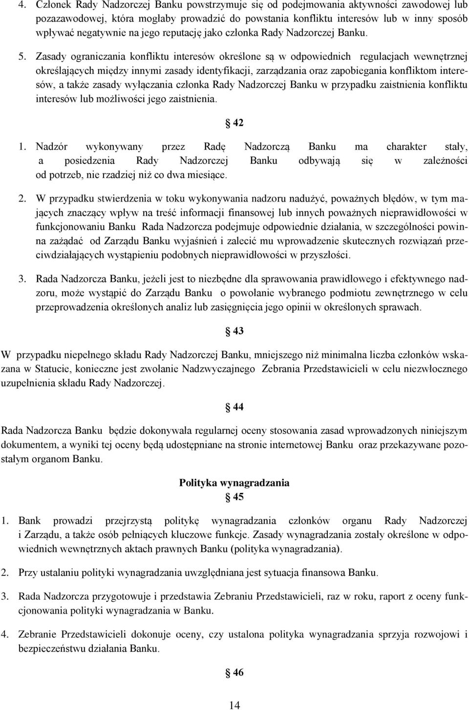 Zasady ograniczania konfliktu interesów określone są w odpowiednich regulacjach wewnętrznej określających między innymi zasady identyfikacji, zarządzania oraz zapobiegania konfliktom interesów, a