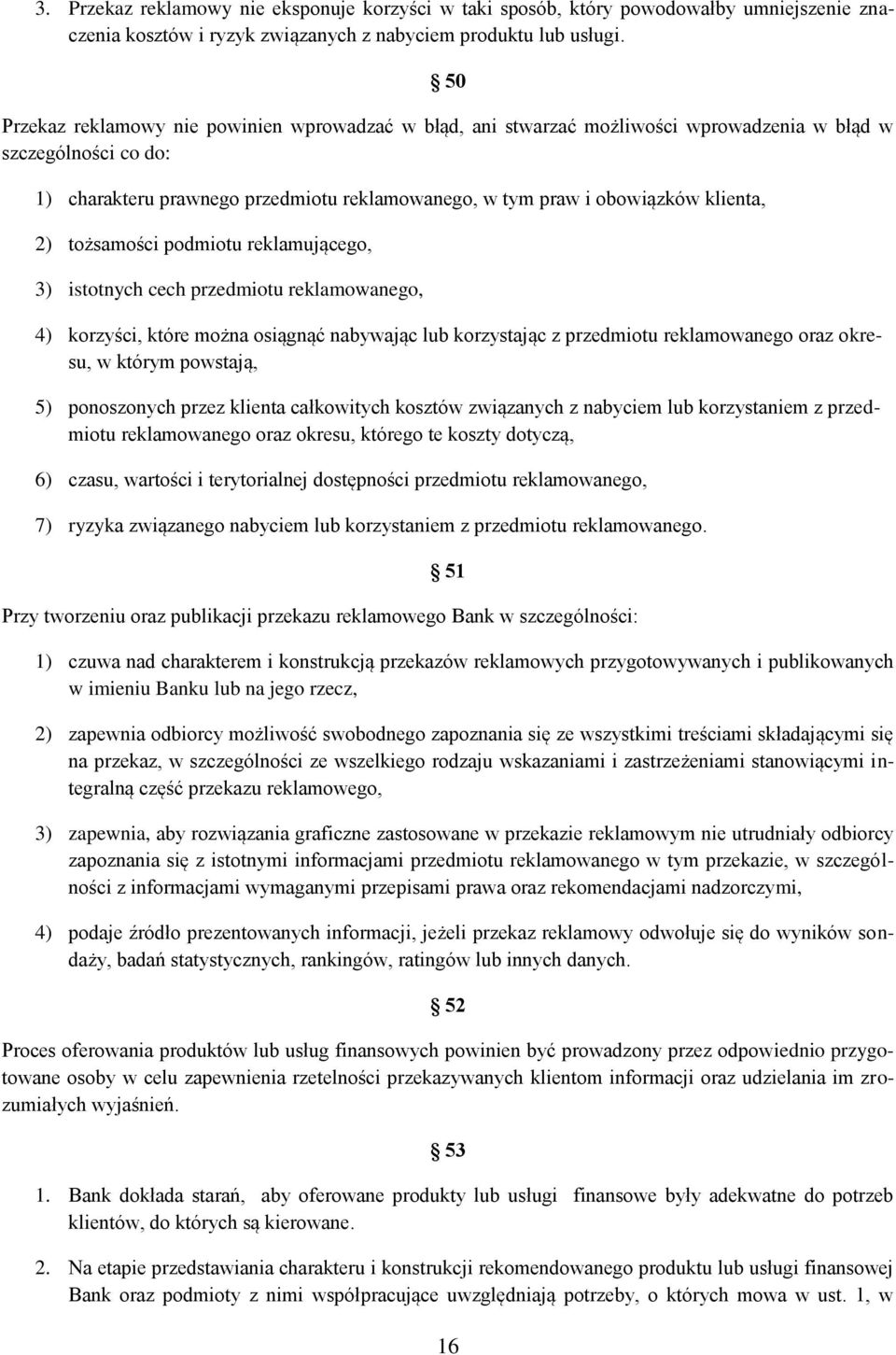 klienta, 2) tożsamości podmiotu reklamującego, 3) istotnych cech przedmiotu reklamowanego, 4) korzyści, które można osiągnąć nabywając lub korzystając z przedmiotu reklamowanego oraz okresu, w którym