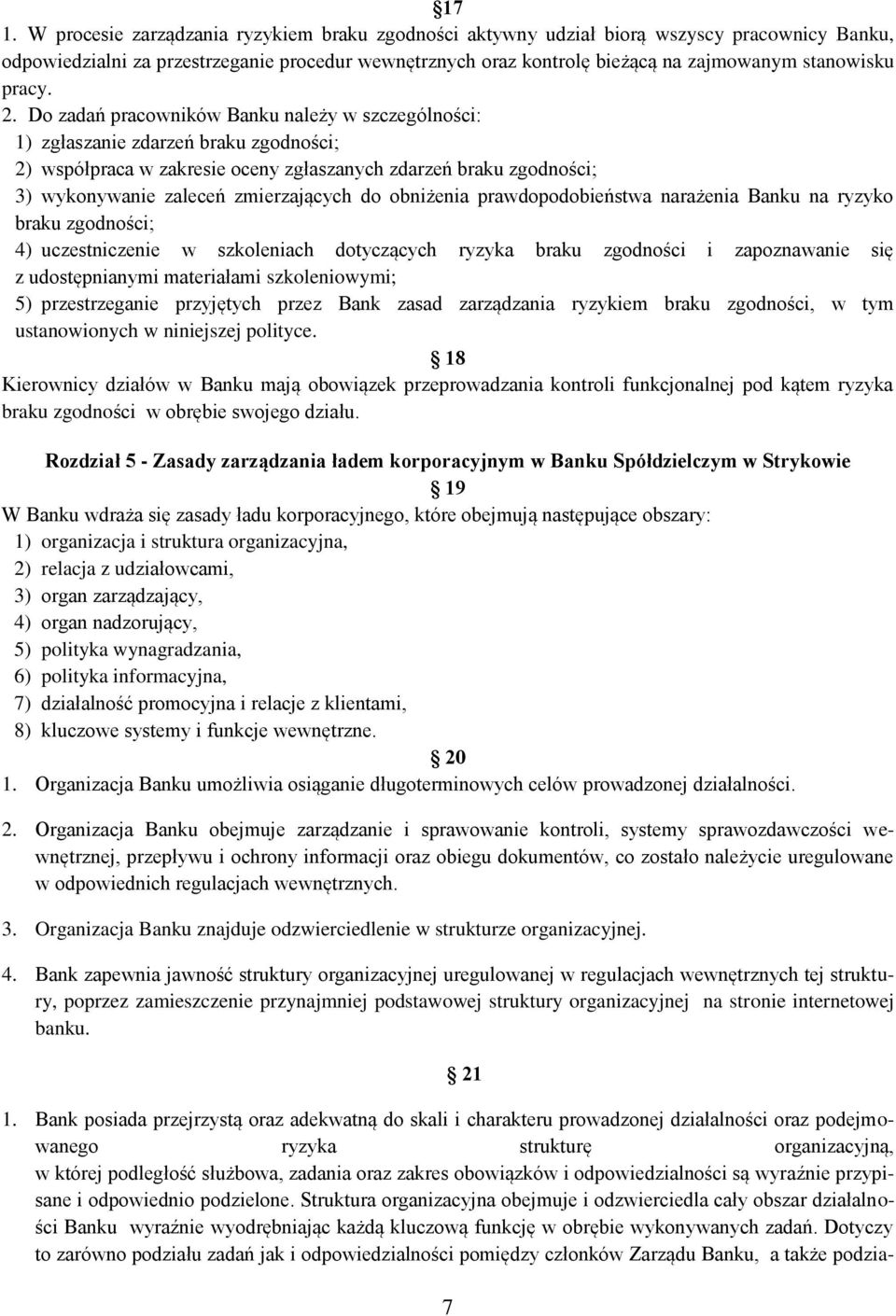 Do zadań pracowników Banku należy w szczególności: 1) zgłaszanie zdarzeń braku zgodności; 2) współpraca w zakresie oceny zgłaszanych zdarzeń braku zgodności; 3) wykonywanie zaleceń zmierzających do