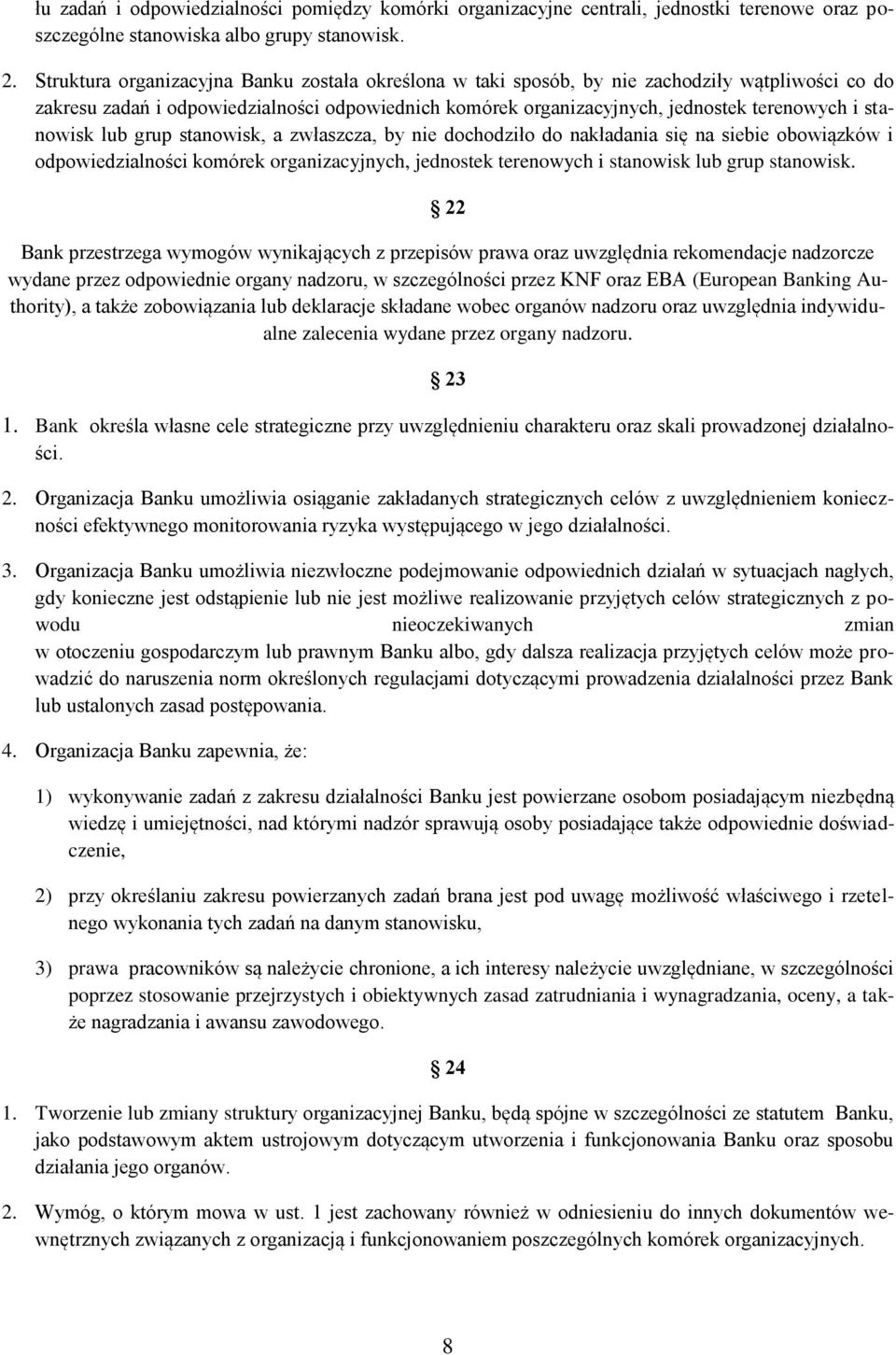stanowisk lub grup stanowisk, a zwłaszcza, by nie dochodziło do nakładania się na siebie obowiązków i odpowiedzialności komórek organizacyjnych, jednostek terenowych i stanowisk lub grup stanowisk.