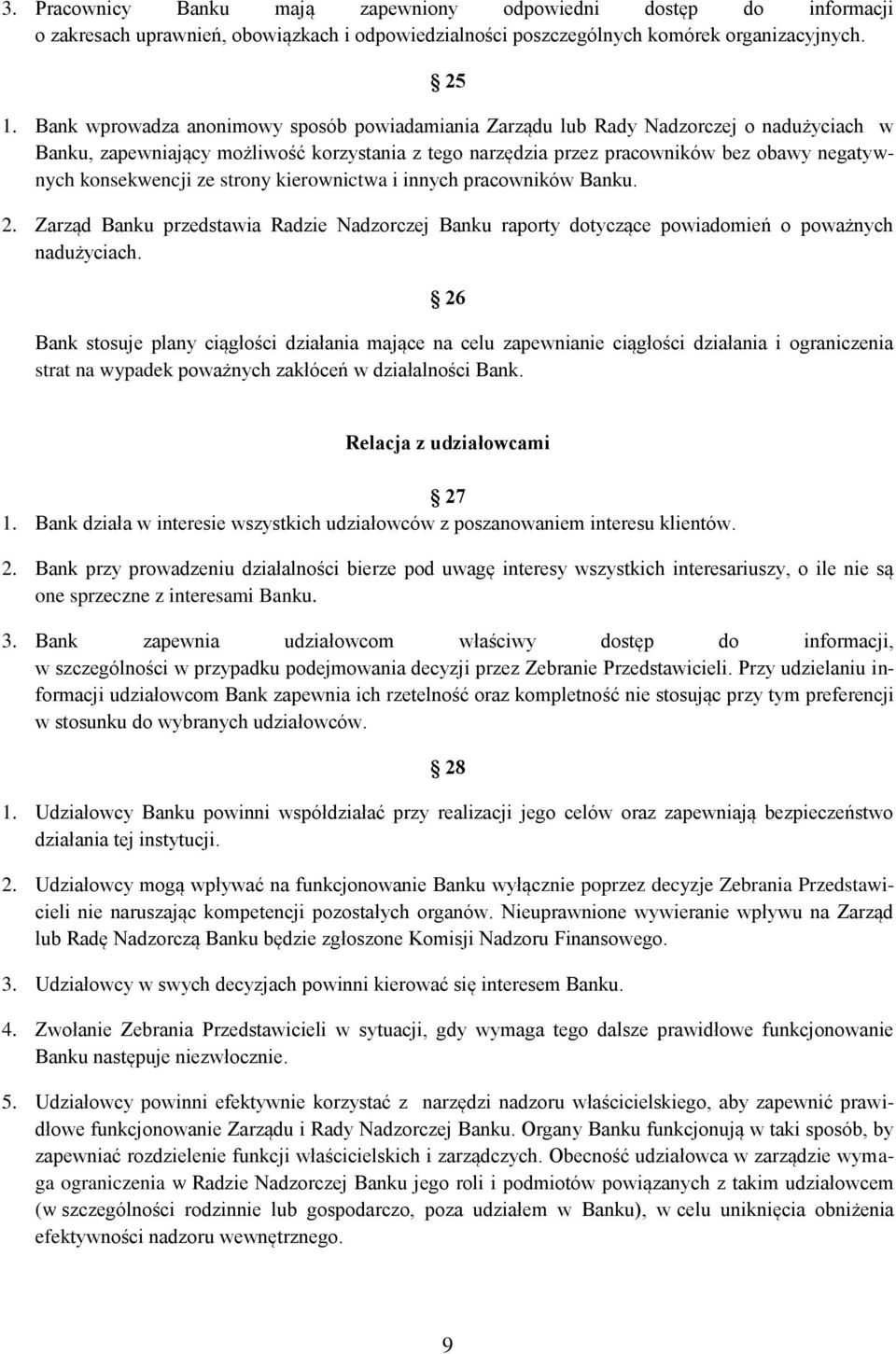 konsekwencji ze strony kierownictwa i innych pracowników Banku. 2. Zarząd Banku przedstawia Radzie Nadzorczej Banku raporty dotyczące powiadomień o poważnych nadużyciach.