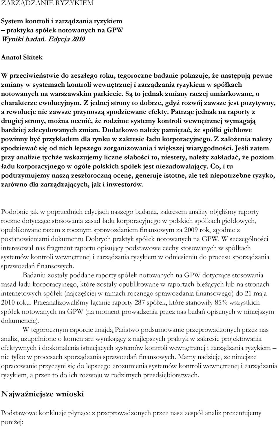 warszawskim parkiecie. Są to jednak zmiany raczej umiarkowane, o charakterze ewolucyjnym.