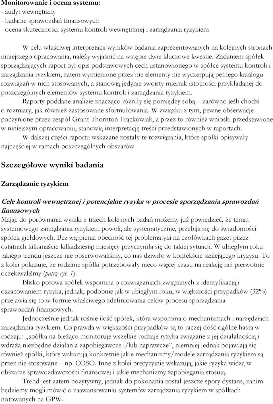 Zadaniem spółek sporządzających raport był opis podstawowych cech ustanowionego w spółce systemu kontroli i zarządzania ryzykiem, zatem wymienione przez nie elementy nie wyczerpują pełnego katalogu