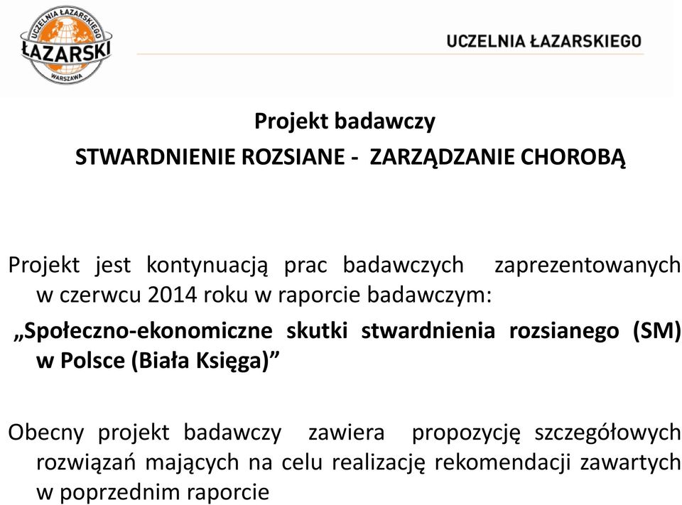 skutki stwardnienia rozsianego (SM) w Polsce (Biała Księga) Obecny projekt badawczy zawiera