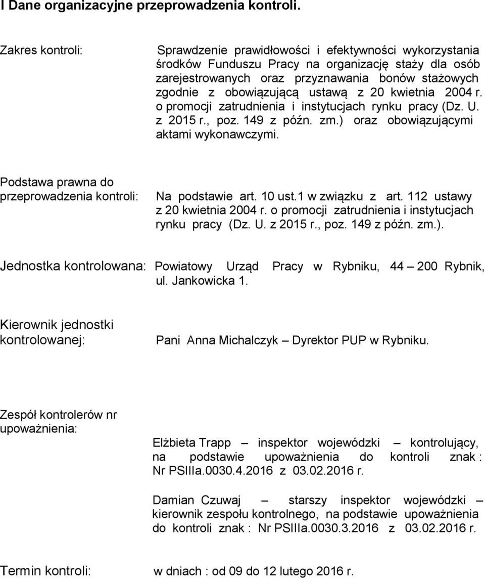 ustawą z 20 kwietnia 2004 r. o promocji zatrudnienia i instytucjach rynku pracy (Dz. U. z 2015 r., poz. 149 z późn. zm.) oraz obowiązującymi aktami wykonawczymi.